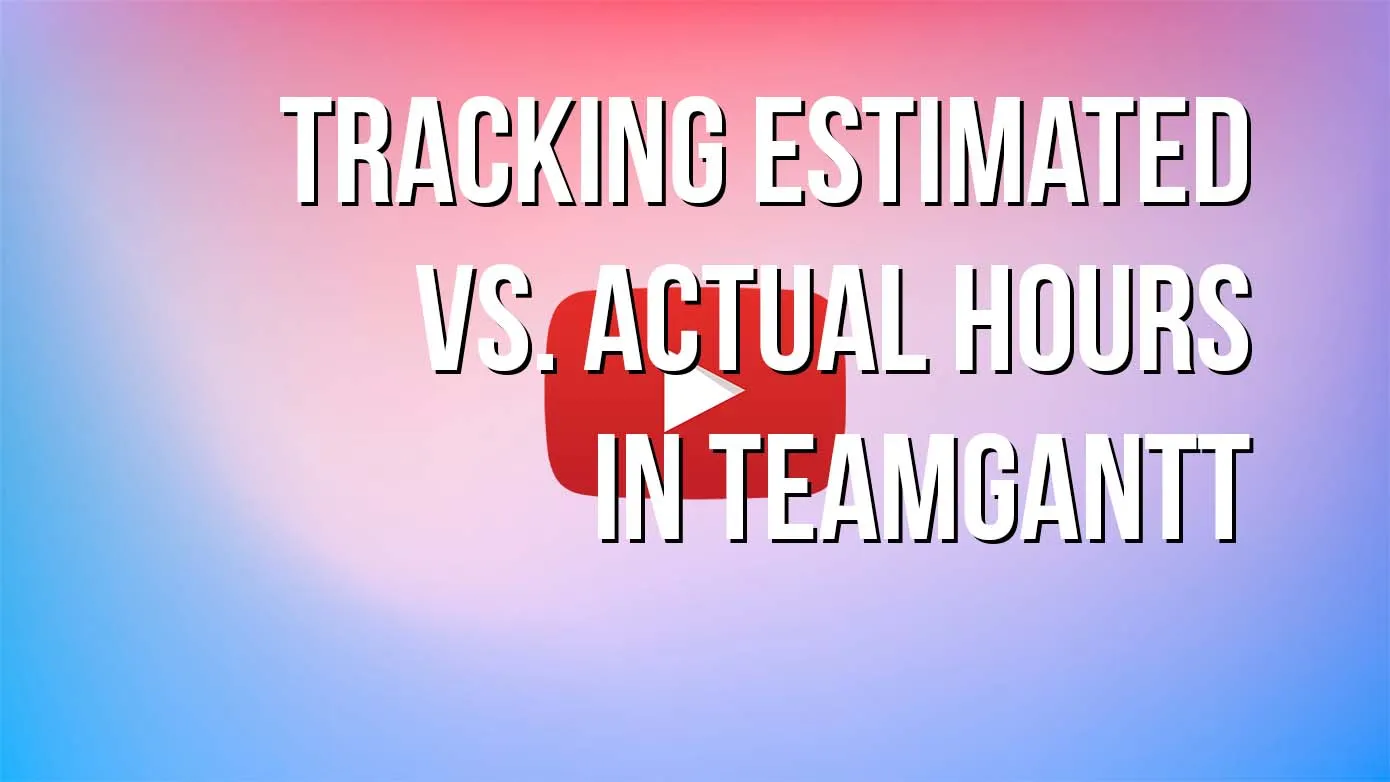 YouTube video: Tracking estimated vs actual hours in TeamGantt
